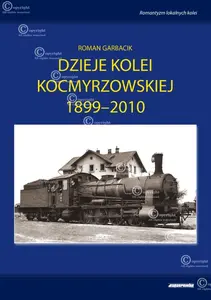 Dzieje kolei kocmyrzowskiej 1899-2010