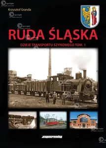 Ruda Śląska - Dzieje transportu szynowego tom 1